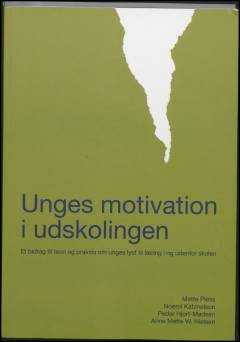 Unges motivation i udskolingen : et bidrag til teori og praksis om unges lyst til læring i og udenfor skolen
