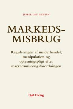 Markedsmisbrug : reguleringen af insiderhandel, manipulation og oplysningspligt efter markedsmisbrugsforordningen