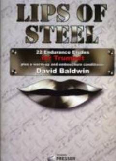 Lips of steel : 22 endurance etudes for trumpet plus a warm-up and embouchure conditioner