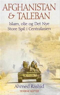 Afghanistan og Taleban : islam, olie og det nye store spil i Centralasien