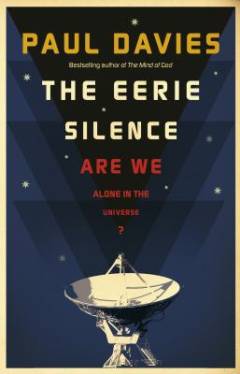The eerie silence : are we alone in the universe?