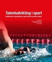 Talentudvikling i sport : reflekterende organisationer, gode teams og stærke atleter