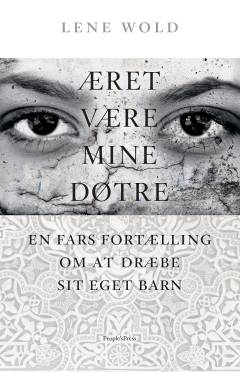 Æret være mine døtre : en fars fortælling om at dræbe sit eget barn