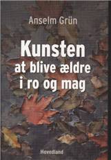 Kunsten at blive ældre i ro og mag : livskunst til her & nu