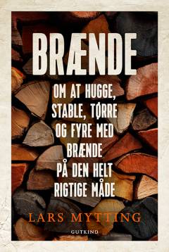 Brænde : om at hugge, stable, tørre og fyre med brænde på den helt rigtige måde