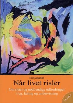 Når livet risler : om risici og nødvendige udfordringer i leg, læring og undervisning