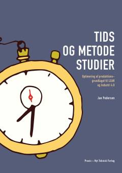 Tids- og metodestudier : optimering af produktionsgrundlaget til Lean og Industri 4.0