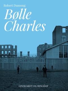 Bølle Charles : en krønike om en forældreløs drengs opvækst - i egnen omkring Lyngby omkring århundredeskiftet