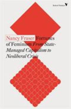 Fortunes of feminism : from state-managed capitalism to neoliberal crisis