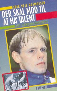 Der skal mod til at ha' talent : mit håndboldunivers