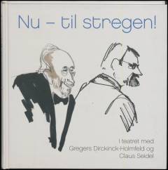 Nu - til stregen! : i teatret med Gregers Dirckinck-Holmfeld og Claus Seidel