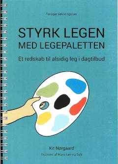 Styrk legen med Legepaletten : et redskab til alsidig leg i dagtilbud