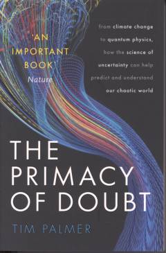 The primacy of doubt : from climate change to quantum physics, how the science of uncertainty can help predict and understand our chaotic world