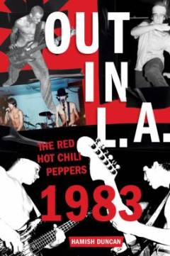 Out in L.A. : the Red Hot Chili Peppers 1983