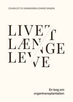 Livet længe leve : en bog om organtransplantation