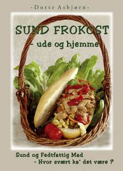 Sund frokost - ude og hjemme : en guide til let og sund frokost : hvor svært ka' det være?