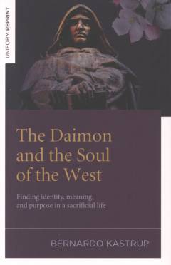 The Daimon and the soul of the west : finding identity, meaning, and purpose in a sacrificial life