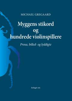 Myggens stikord og hundrede violinspillere : prosa, billed- og lyddigte