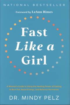 Fast like a girl : a woman's guide to using the healing power of fasting to burn fat, boost energy, and balance hormones