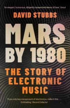 Mars by 1980 : the story of electronic music