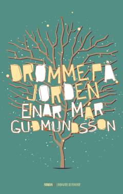 Einar Már Gudmundssons samlede værker : 1981-2016. Bd. 9 : Drømme på jorden