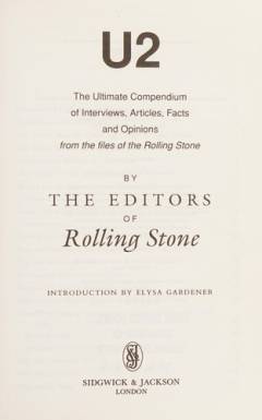 U2 : the ultimate compendium of interviews, articles, facts and opinions from the files af the Rolling Stone