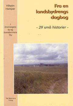 Fra en landsbydrengs dagbog : 29 små historier : i dronningens by og barndommens Thy