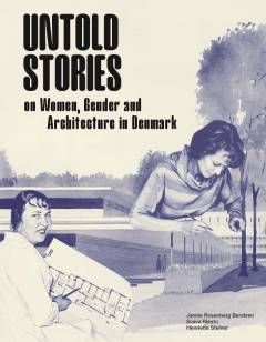 Untold stories : on women, gender and architecture in Denmark