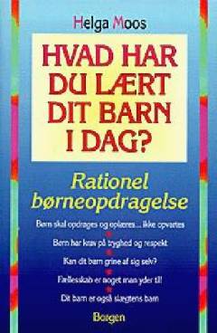Hvad har du lært dit barn i dag? : rationel børneopdragelse