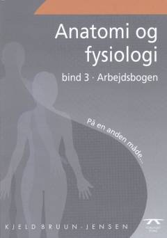 Anatomi og fysiologi på en anden måde. Bind 3 : Arbejdsbogen