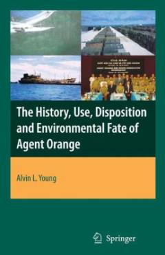 The history, use, disposition and environmental fate of Agent Orange