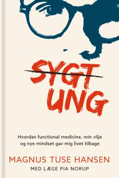 Sygt ung : hvordan functional medicine, min vilje og nye mindset gav mig livet tilbage