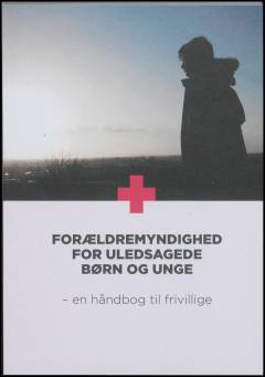 Forældremyndighed for uledsagede børn og unge : en håndbog til frivillige