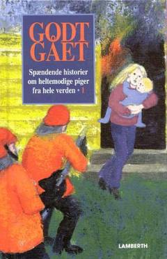 Godt gået : spændende historier om heltemodige piger fra hele verden. Bind 1