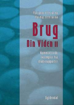 Brug din viden. Bind 2 : Kommenterede eksempler fra studierapporter : positivisme, falsificering, paradigme, kritisk teori, forklaringstyper