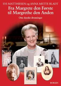 Fra Margrete den Første til Margrethe den Anden : otte danske dronninger