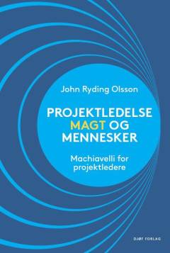 Projektledelse, magt og mennesker : Machiavelli for projektledere