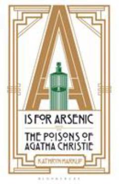 A is for Arsenic : the poisons of Agatha Christie