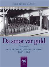 Da smør var guld : sibirisk smørproduktion og -eksport 1895-1905