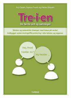 Tre-i-en : de første ord og sætninger : tekster og autentiske dialoger med fokus på verber : indbygget undervisningdifferentiering i alle tekster og opgaver