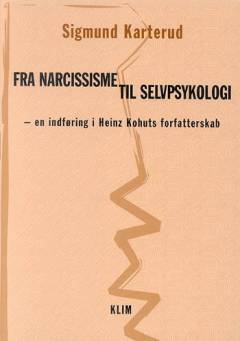 Fra narcissisme til selvpsykologi : en indføring i Heinz Kohuts forfatterskab