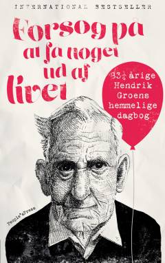 Forsøg på at få noget ud af livet : 83 1/4 årige Hendrik Groens hemmelige dagbog