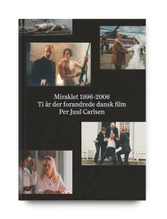 Miraklet 1996-2006 : ti år der forandrede dansk film