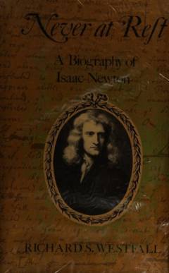 Never at rest : a biography of Isaac Newton