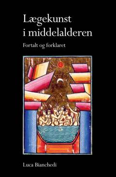 Lægekunst i middelalderen : fortalt og forklaret