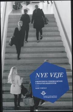 Nye veje : fremtidens videregående uddannelsessystem : kort fortalt