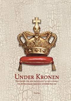 Under Kronen : historien om den kongelige husholdning og hofleverandørerne gennem 800 år