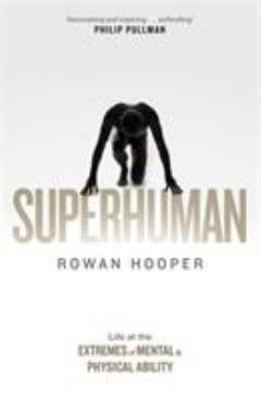 Superhuman : life at the extremes of mental and physical ability