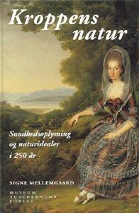Kroppens natur : sundhedsoplysning og naturidealer i 250 år
