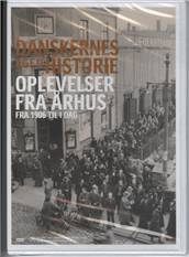 Danskernes egen historie. Oplevelser fra Århus : fra 1906 til i dag